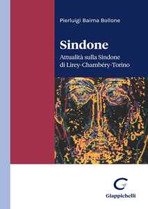 Sindone. Attualità sulla Sindone di Lirey-Chambéry-Torino