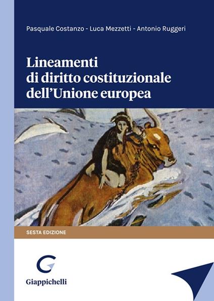 Lineamenti di diritto costituzionale dell'Unione Europea - Pasquale Costanzo,Luca Mezzetti,Antonio Ruggeri - copertina