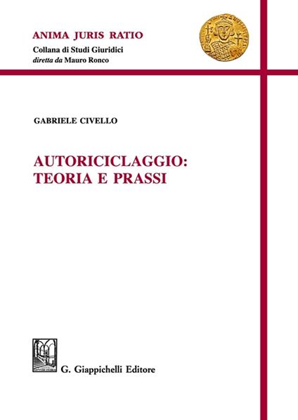Autoriciclaggio: teoria e prassi - Gabriele Civello - copertina