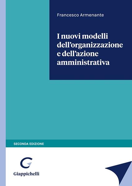 I nuovi modelli dell'organizzazione e dell'azione amministrativa - Francesco Armenante - copertina