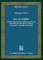 Ius ex ordine. Studio sulla fortuna dell'opera di Vico nella filosofia del diritto italiana tra primo e secondo Novecento