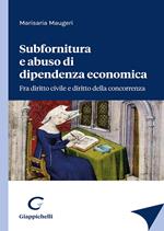 Subfornitura e abuso di dipendenza economica. Fra diritto civile e diritto alla concorrenza