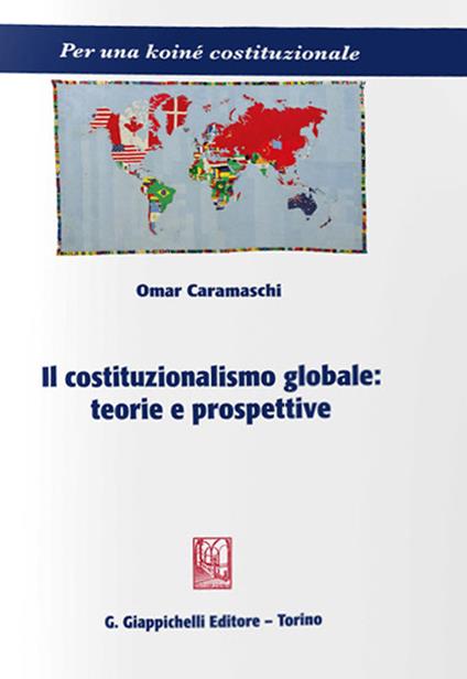 Il costituzionalismo globale: teorie e prospettive - Omar Caramaschi - copertina