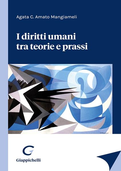 I diritti umani tra teorie e prassi - Agata C. Amato Mangiameli - copertina