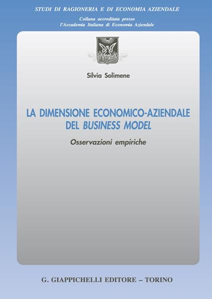 La dimensione economico-aziendale del Business Model. Osservazioni empiriche - Silvia Solimene - copertina