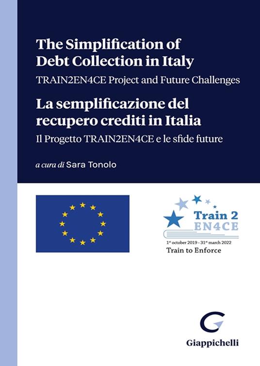 The simplification of debt collection in Italy. TRAIN2EN4CE project and future challenges-La semplificazione del recupero crediti in Italia. Il progetto TRAIN2EN4CE e le sfide future. Ediz. bilingue - copertina