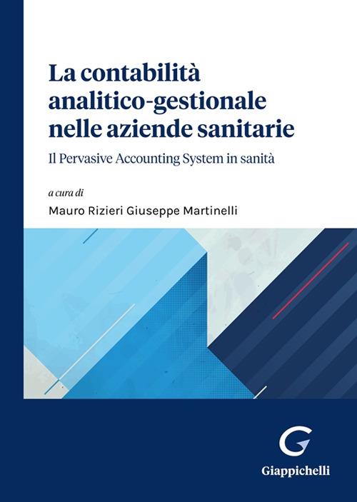 La contabilità analitico-gestionale nelle aziende sanitarie. Il Pervasive Accounting System in sanità - copertina