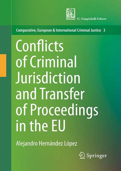 Conflicts of criminal jurisdiction and transfer of proceedings within the European Union. From lege lata to lege ferenda - Alejandro Hernandez Lopez - copertina