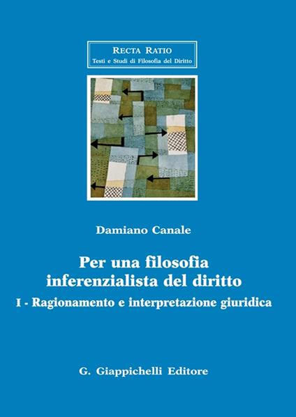 Per una filosofia inferenzialista del diritto. Vol. 1: Ragionamento e interpretazione giuridica - Damiano Canale - copertina