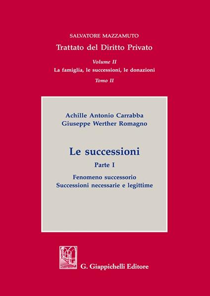 Le successioni. Vol. 1: Fenomeno successorio. Successioni necessarie e legittime - Achille Antonio Carrabba,Giuseppe Werther Romagno - copertina