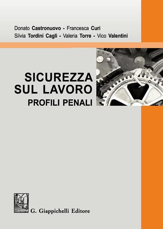 Sicurezza sul lavoro. Profili penali - Donato Castronuovo,Francesca Curi,Silvia Tordini Cagli - 2
