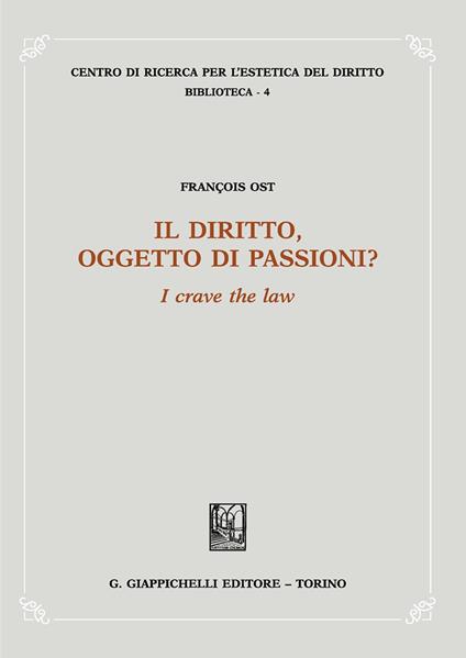 Il diritto, oggetto di passioni? «I crave the law» - François Ost - copertina