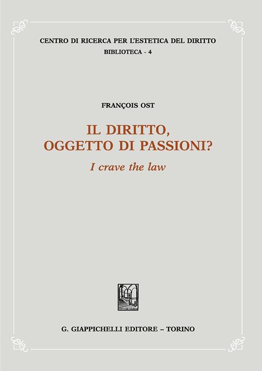 Il diritto, oggetto di passioni? «I crave the law» - François Ost - copertina