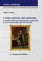 L' educazione del principe. L'assetto dell'amministrazione sabauda in un manoscritto del XIX secolo