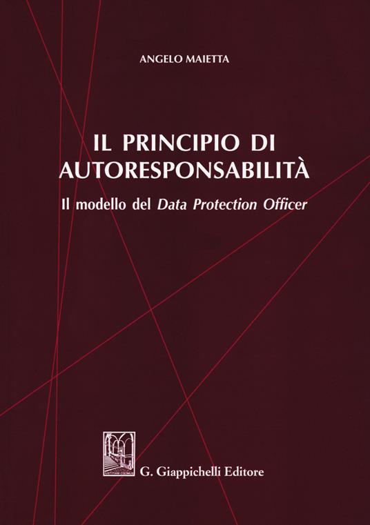 Il principio di autoresponsabilità. Il modello del Data Protection Officer - Angelo Maietta - copertina