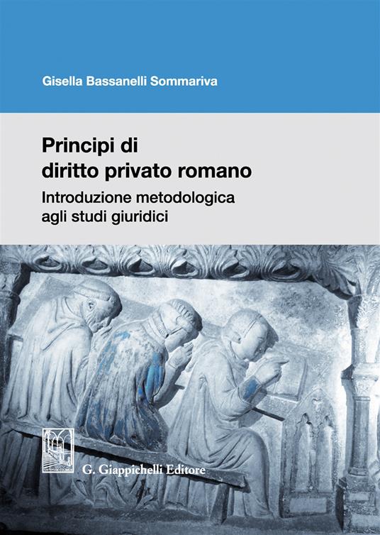 Principi di diritto privato romano. Introduzione metodologica agli studi giuridici - Gisella Bassanelli Sommariva - copertina