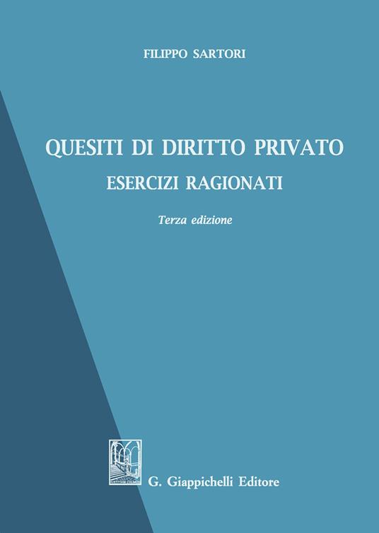 Quesiti di diritto privato. Esercizi ragionati. Ediz. ampliata - Filippo Sartori - copertina