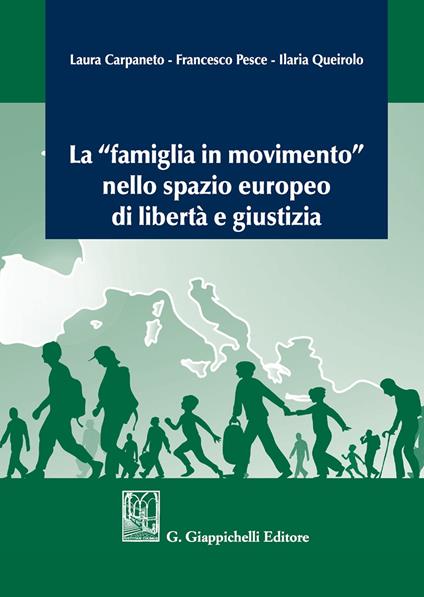 La «famiglia in movimento» nello spazio europeo di libertà e giustizia - Laura Carpaneto,Francesco Pesce,Ilaria Queirolo - copertina