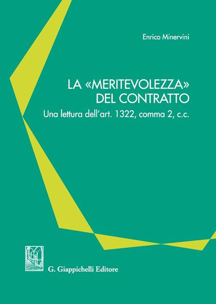 La «meritevolezza» del contratto. Una lettura dell'art. 1322, comma 2, c.c. - Enrico Minervini - copertina