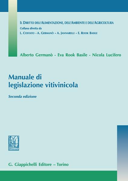 Manuale di legislazione vitivinicola - Alberto Germanò,Eva Rook Basile,Nicola Lucifero - copertina