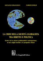 La crisi della società globalista tra diritto e politica. Scritti vari su alcune problematiche contemporanee, le loro origini storiche e le prospettive future