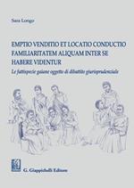 Emptio venditio et locatio conductio familiaritatem aliquam inter se habere videntur. Le fattispecie gaiane oggetto di dibattito giurisprudenziale