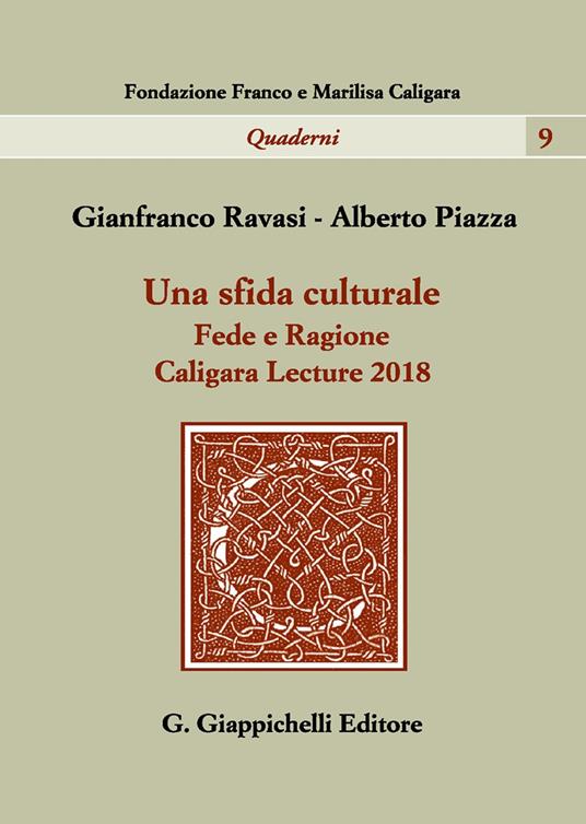 Una sfida culturale. Fede e ragione. Caligara Lecture 2018 - Alberto Piazza,Gianfranco Ravasi - copertina