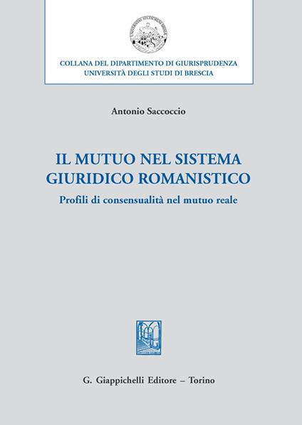 Il mutuo nel sistema giuridico romanistico. Profili di consensualità nel mutuo reale - Antonio Saccoccio - copertina