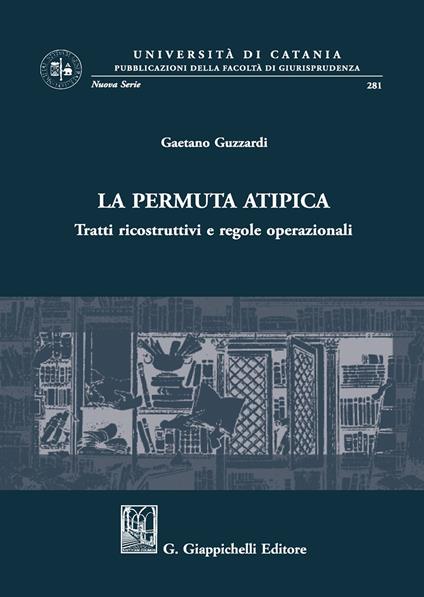 La permuta atipica. Tratti ricostruttivi e regole operazionali - Gaetano Guzzardi - copertina