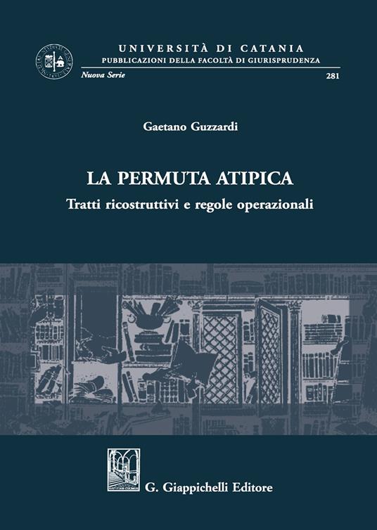 La permuta atipica. Tratti ricostruttivi e regole operazionali - Gaetano Guzzardi - copertina