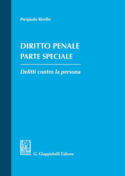 Diritto penale. Parte speciale. Delitti contro la persona - Pierpaolo Rivello - copertina