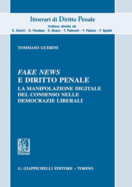Fake news e diritto penale. La manipolazione digitale del consenso nelle democrazie liberali - Tommaso Guerini - copertina