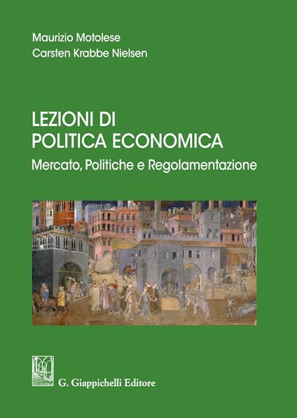Lezioni di politica economica. Mercato, politiche e regolamentazione - Maurizio Motolese,Carsten Krabbe Nielsen - copertina