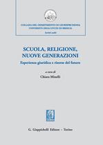 Scuola, religione, nuove generazioni. Esperienza giuridica e risorse del futuro. Atti del Convegno di studi (Milano, 21 novembre 2018)