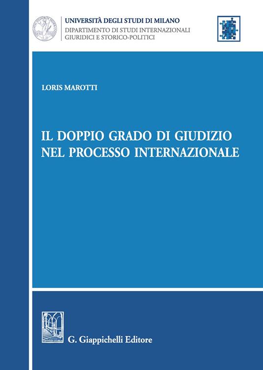 Il doppio grado di giudizio nel processo internazionale - Loris Marotti - copertina