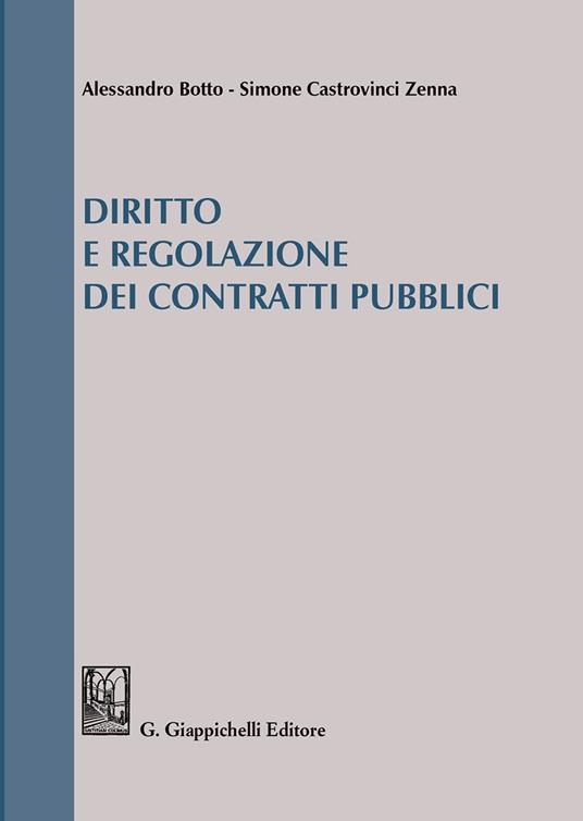 Diritto e regolazione dei contratti pubblici - Alessandro Botto,Simone Castrovinci Zenna - copertina