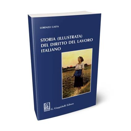 Storia (illustrata) del diritto del lavoro italiano - Lorenzo Gaeta - copertina