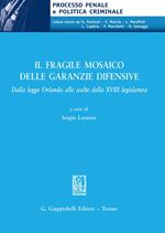 Il fragile mosaico delle garanzie difensive. Dalla legge Orlando alle scelte della XVIII legislatura