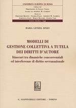 Modelli di gestione collettiva a tutela dei diritti d'autore. Itinerari tra dinamiche concorrenziali ed interferenze di diritto sovranazionale