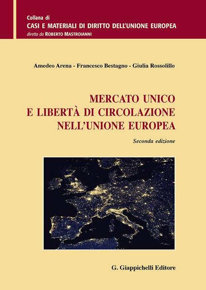 Mercato unico e libertà di circolazione nell'Unione Europea - Amedeo Arena,Francesco Bestagno,Giulia Rossolillo - copertina