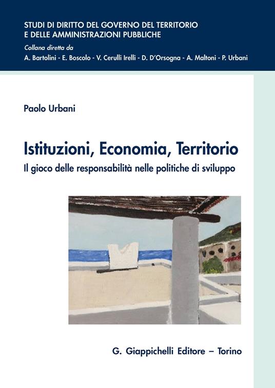 Istituzioni, economia, territorio. Il gioco delle responsabilità nelle politiche di sviluppo - Paolo Urbani - copertina