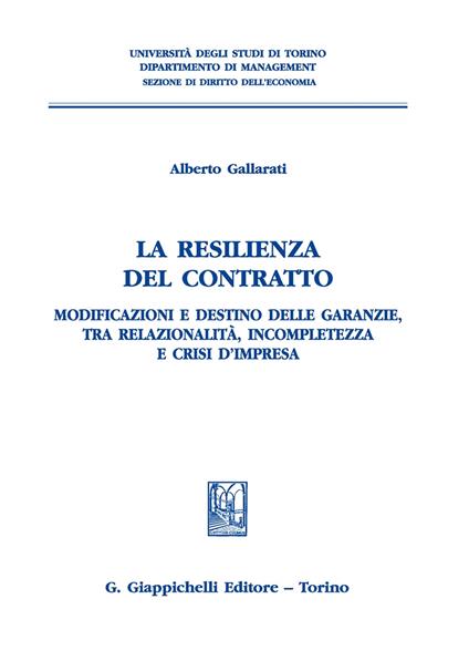 La resilienza del contratto. Modificazioni e destino delle garanzie, tra relazionalità, incompletezza e crisi d'impresa - Alberto Gallarati - copertina