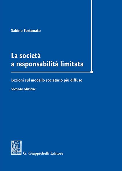 La società a responsabilità limitata. Lezioni sul modello societario più diffuso - Sabino Fortunato - copertina