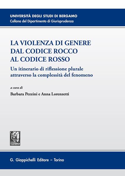 La violenza di genere dal Codice rosso al Codice Rocco. Un itinerario di riflessione plurale attraverso la complessità del fenomeno - copertina