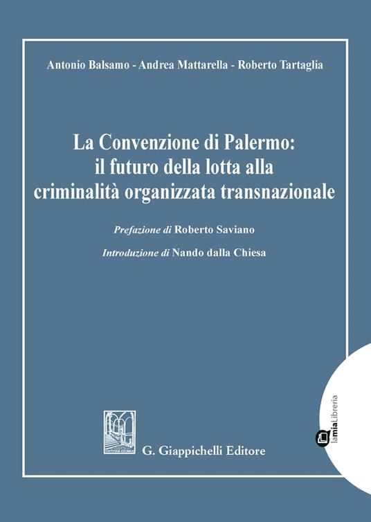 La Convenzione di Palermo: il futuro della lotta alla criminalità organizzata transnazionale - Andrea Mattarella,Antonio Balsamo,Roberto Tartaglia - copertina