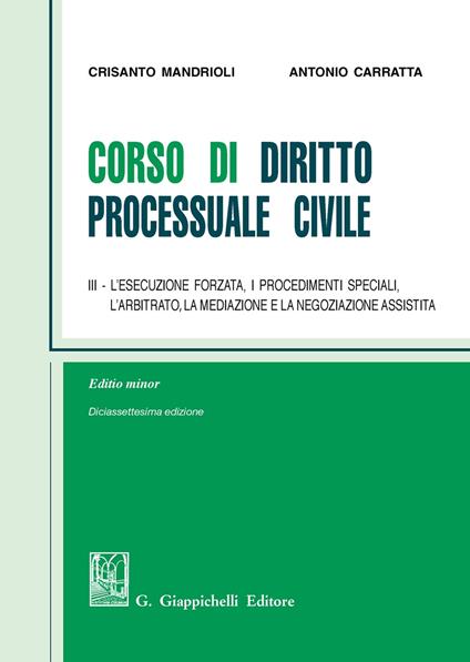 Corso di diritto processuale civile. Ediz. minore. Vol. 3: esecuzione forzata, i procedimenti speciali, l'arbitrato, la mediazione e la negoziazione assistita, L'. - Crisanto Mandrioli,Antonio Carratta - copertina