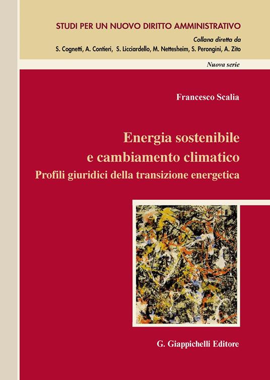 Energia sostenibile e cambiamento climatico. Profili giuridici della transizione energetica - Francesco Scalia - copertina