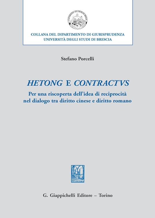 Hetong e contractus. Per una riscoperta dell’idea di reciprocità nel dialogo tra diritto cinese e diritto romano - Stefano Porcelli - copertina