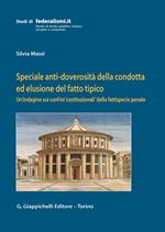 Speciale anti-doverosità della condotta ed elusione del fatto tipico. Un’indagine sui confini «costituzionali» della fattispecie penale