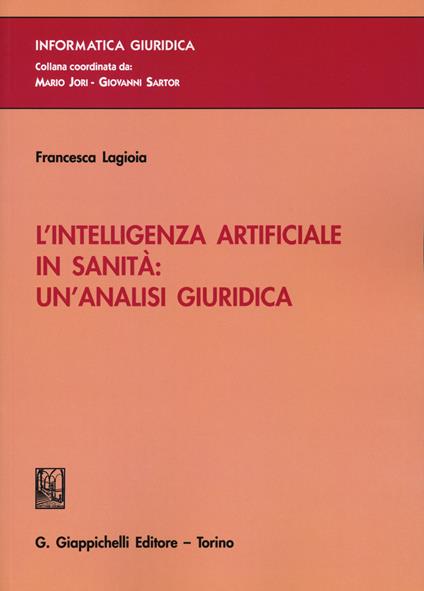 L' intelligenza artificiale in sanità: un'analisi giuridica - Francesca Lagioia - copertina